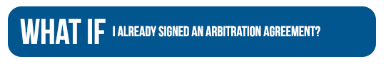 What if I already signed an arbitration agreement?