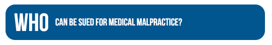 Who can be sued for medical malpractice?